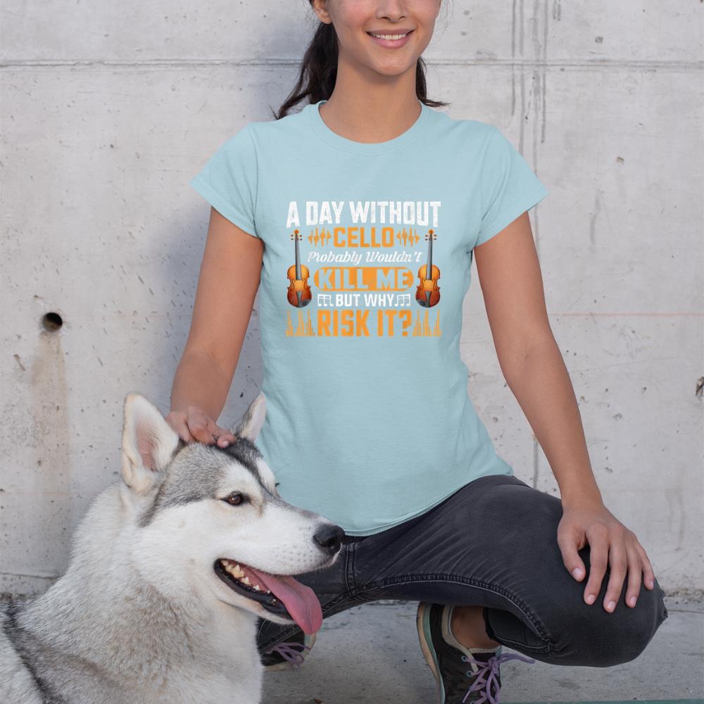 A Day Without Cello Probably Wouldn't Kill Me Funny Violin T-Shirt