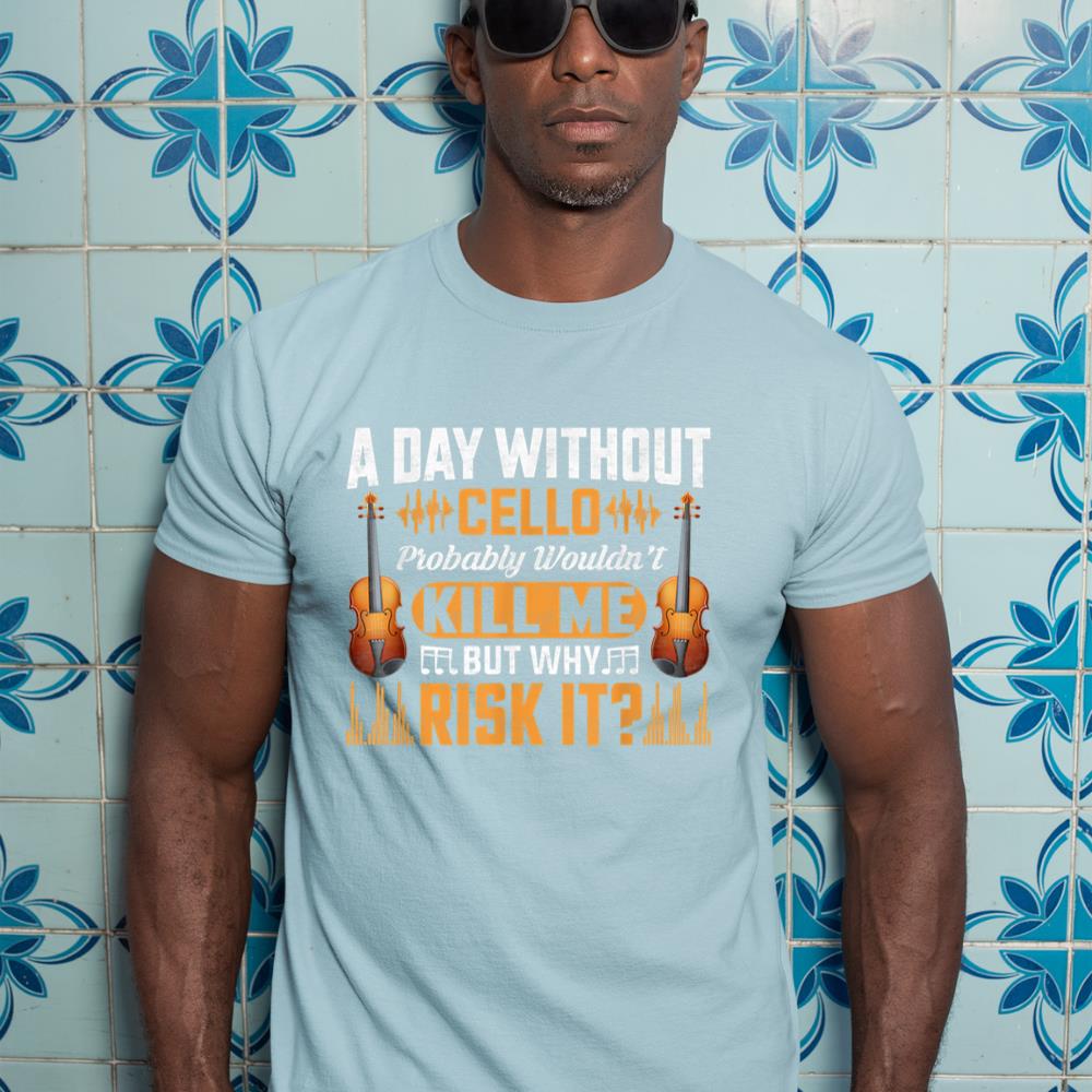A Day Without Cello Probably Wouldn't Kill Me Funny Violin T-Shirt