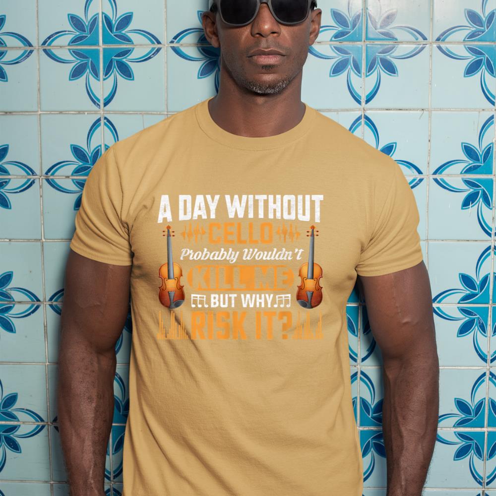 A Day Without Cello Probably Wouldn't Kill Me Funny Violin T-Shirt