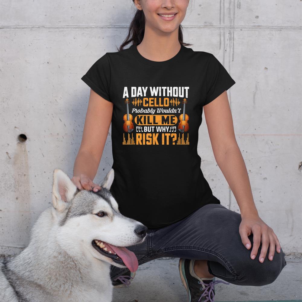 A Day Without Cello Probably Wouldn't Kill Me Funny Violin T-Shirt