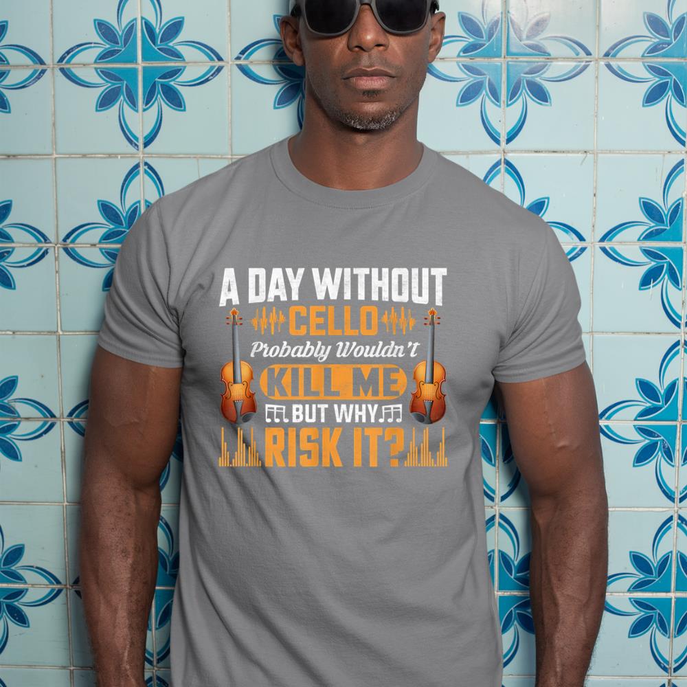 A Day Without Cello Probably Wouldn't Kill Me Funny Violin T-Shirt