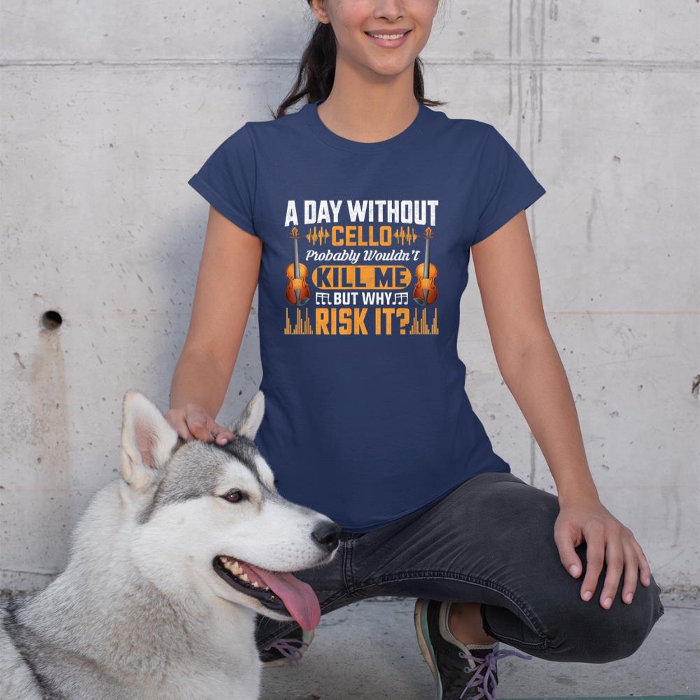 A Day Without Cello Probably Wouldn't Kill Me Funny Violin T-Shirt