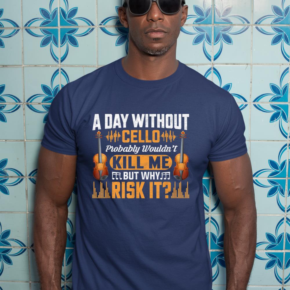 A Day Without Cello Probably Wouldn't Kill Me Funny Violin T-Shirt