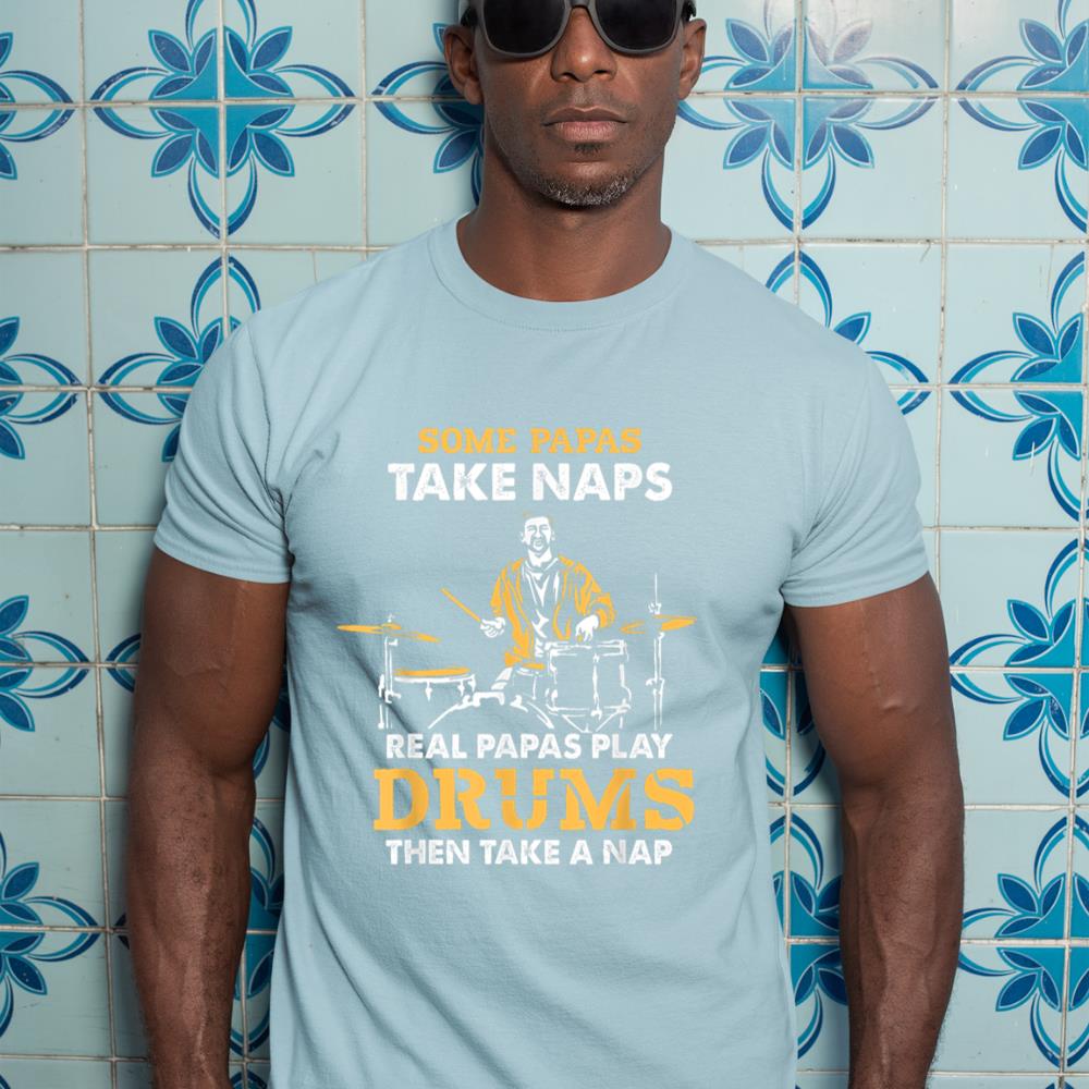 Drummer Papa Papas Take Naps Real Papas Play Drums Music T-Shirt