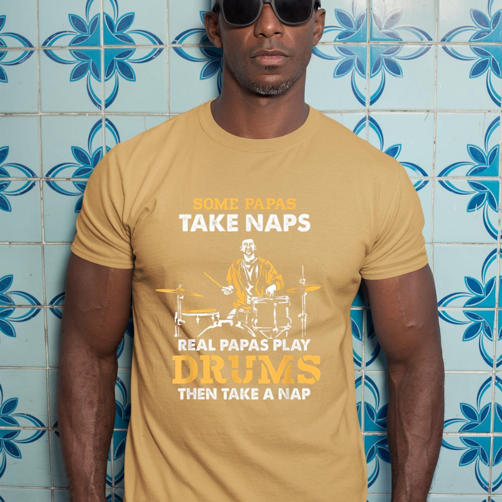 Drummer Papa Papas Take Naps Real Papas Play Drums Music T-Shirt
