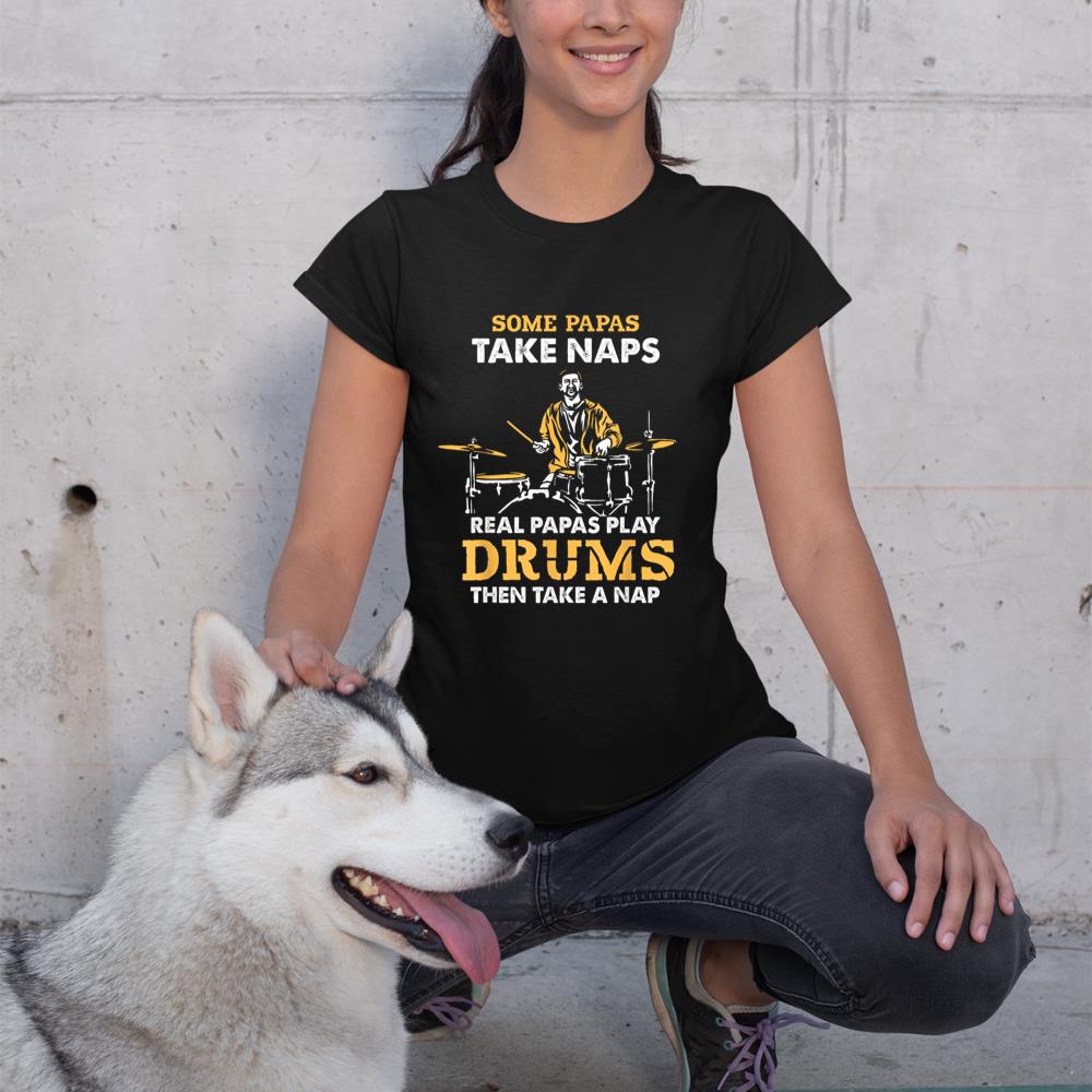Drummer Papa Papas Take Naps Real Papas Play Drums Music T-Shirt