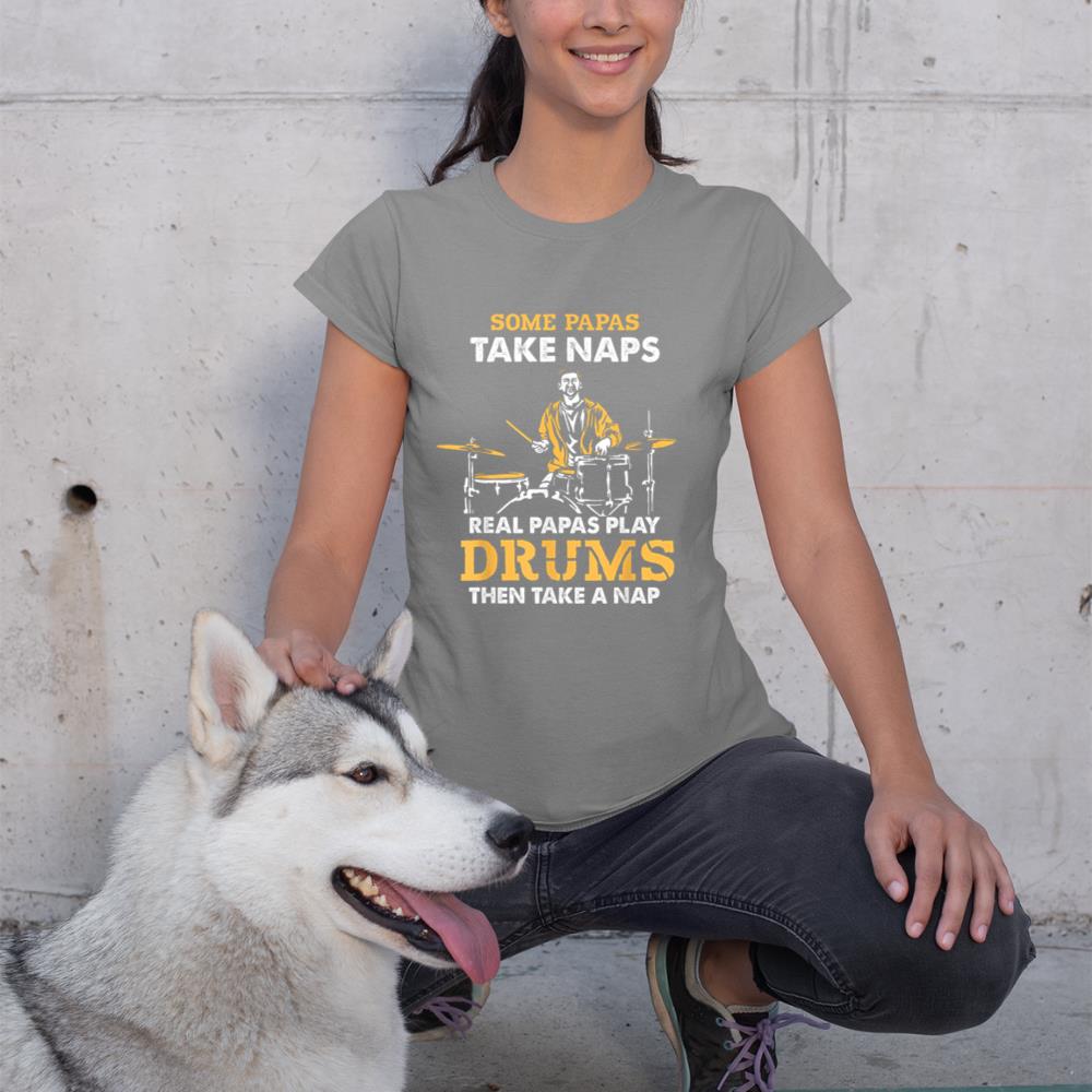 Drummer Papa Papas Take Naps Real Papas Play Drums Music T-Shirt