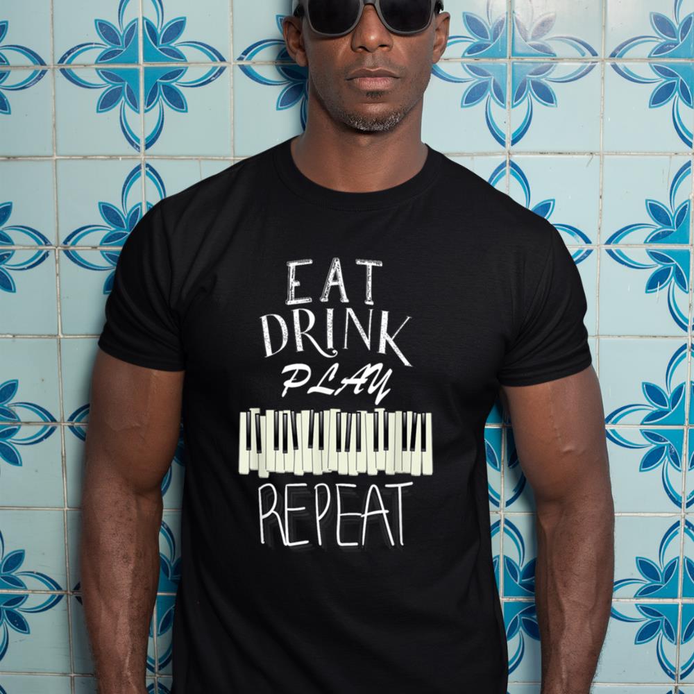 Eat Drink Play Piano tshirt Eat Drink Play Piano t shirt  T-Shirt