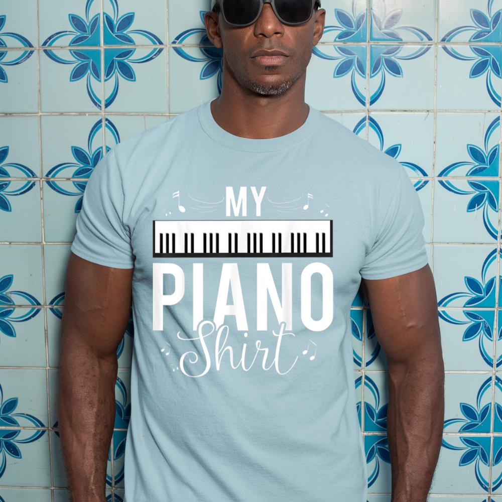 Funny My Piano Shirt Quote, Gift For Pianist Piano Player T-Shirt