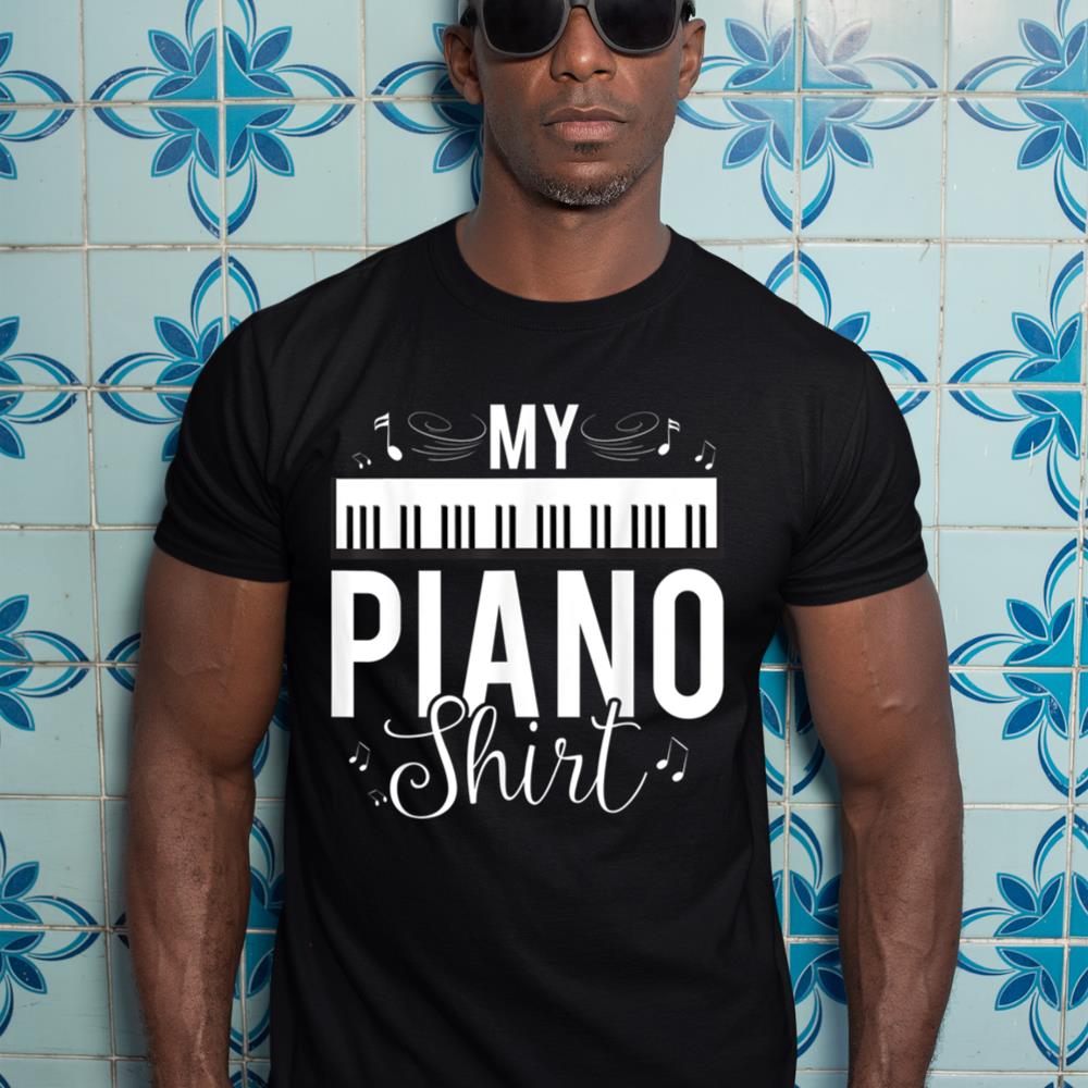 Funny My Piano Shirt Quote, Gift For Pianist Piano Player T-Shirt