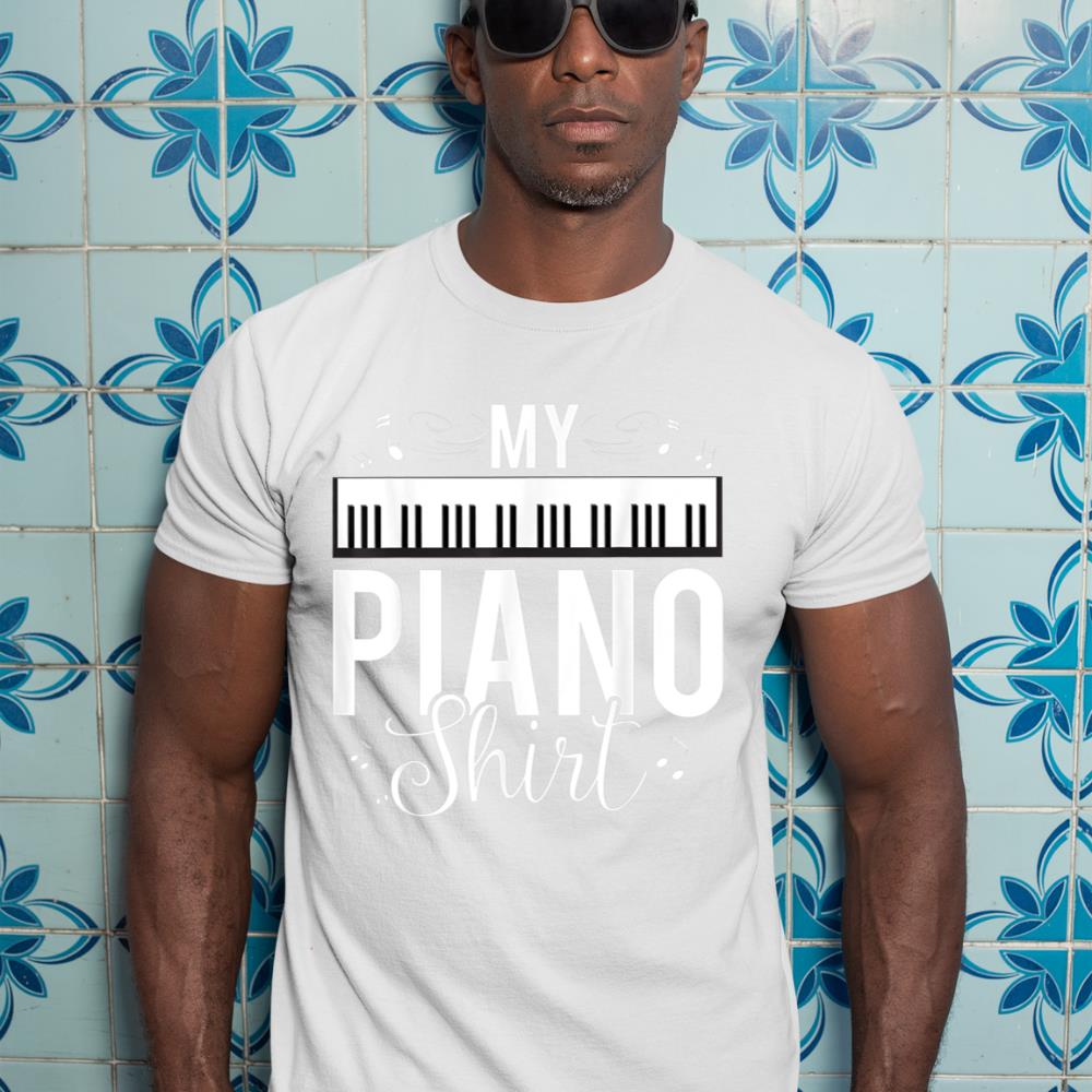 Funny My Piano Shirt Quote, Gift For Pianist Piano Player T-Shirt