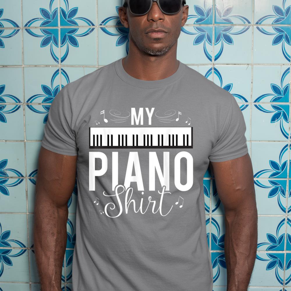 Funny My Piano Shirt Quote, Gift For Pianist Piano Player T-Shirt
