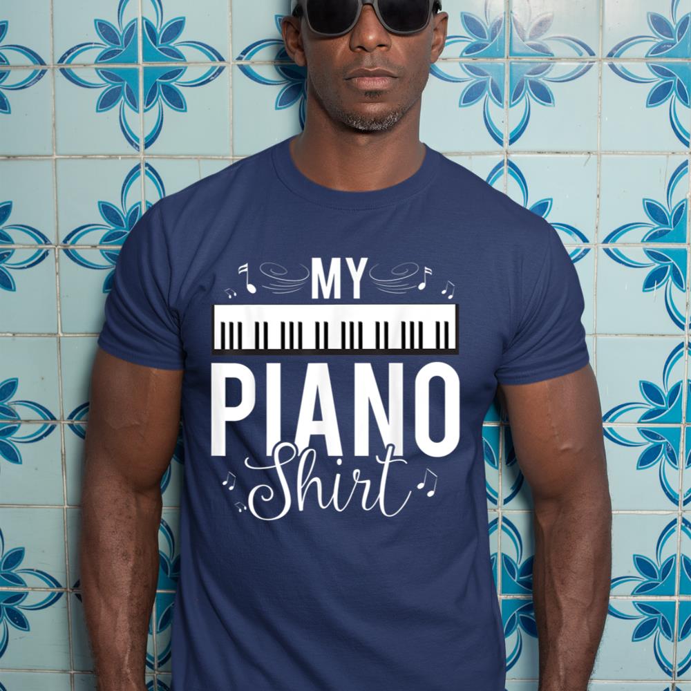 Funny My Piano Shirt Quote, Gift For Pianist Piano Player T-Shirt