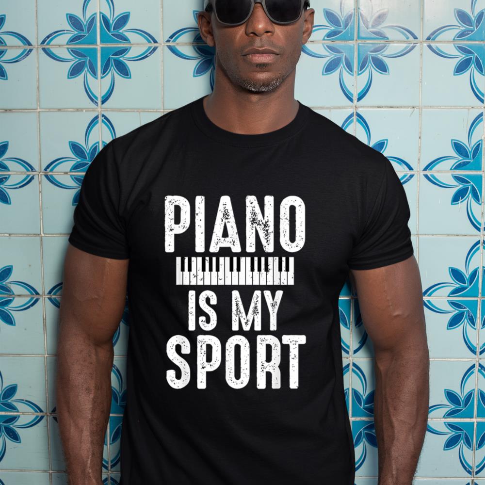 Funny Piano Player Shirt Piano Is My Sport Musician Pianist T-Shirt