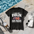 I Like My Violin And Maybe Like 3 People I Violin T-Shirt