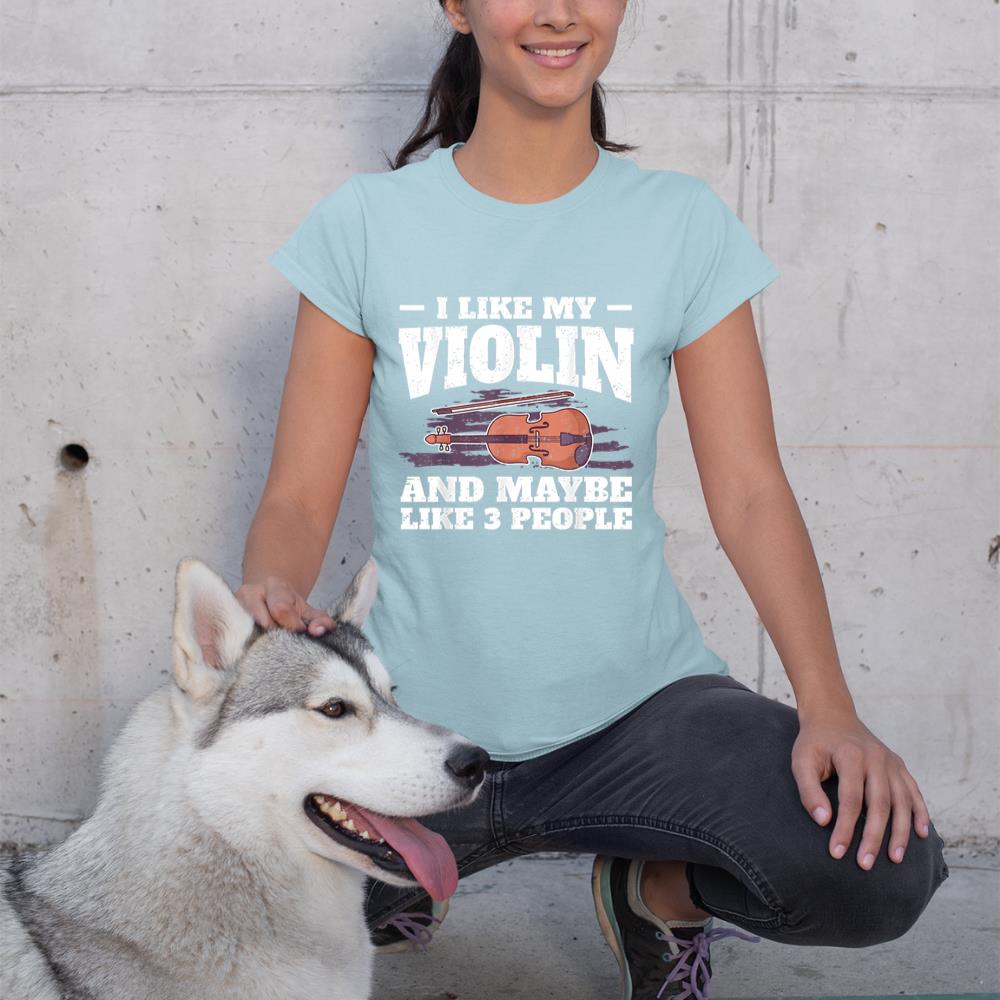 I Like My Violin And Maybe Like 3 People I Violin T-Shirt