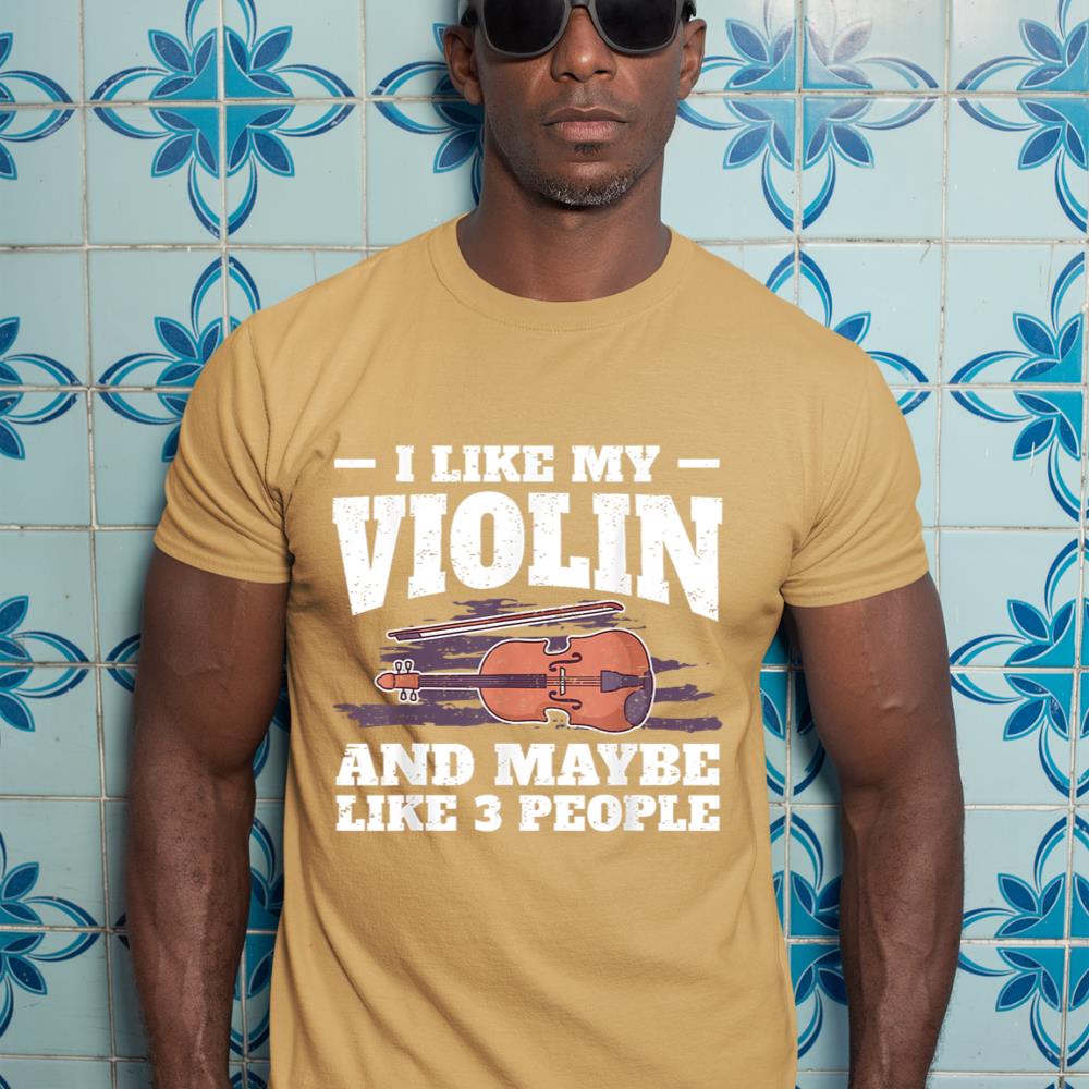 I Like My Violin And Maybe Like 3 People I Violin T-Shirt