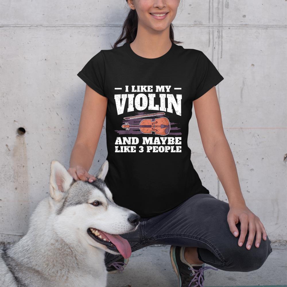 I Like My Violin And Maybe Like 3 People I Violin T-Shirt