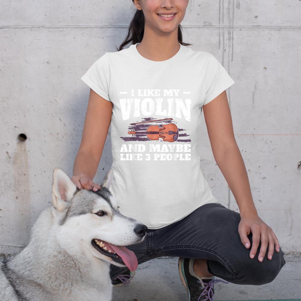 I Like My Violin And Maybe Like 3 People I Violin T-Shirt