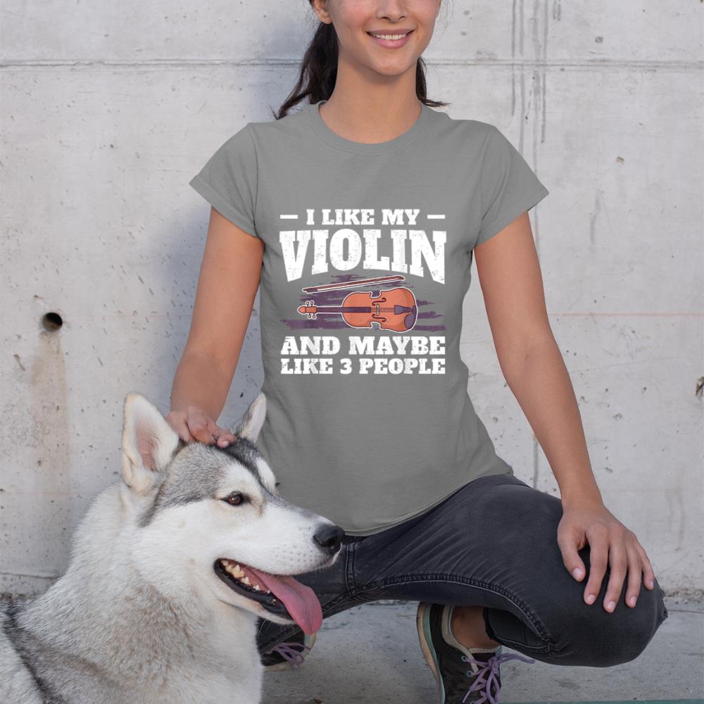 I Like My Violin And Maybe Like 3 People I Violin T-Shirt