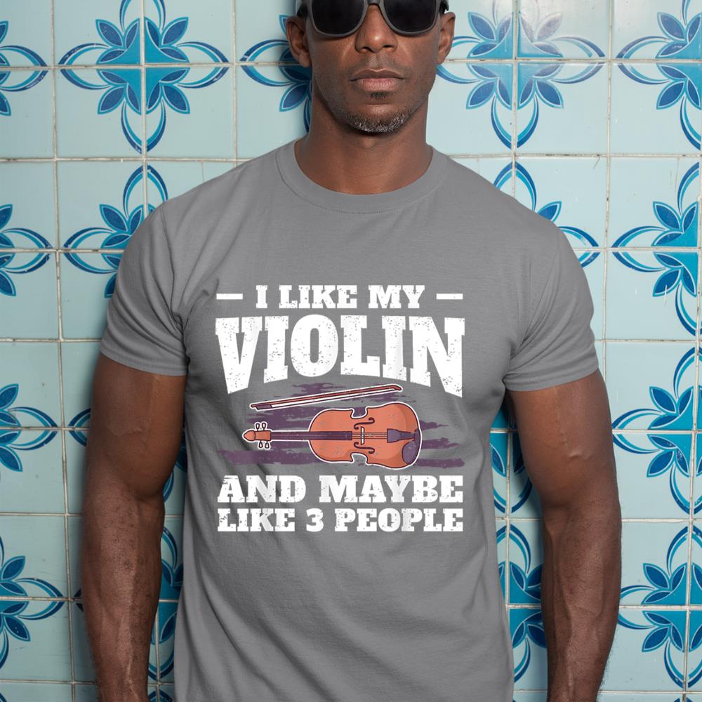 I Like My Violin And Maybe Like 3 People I Violin T-Shirt