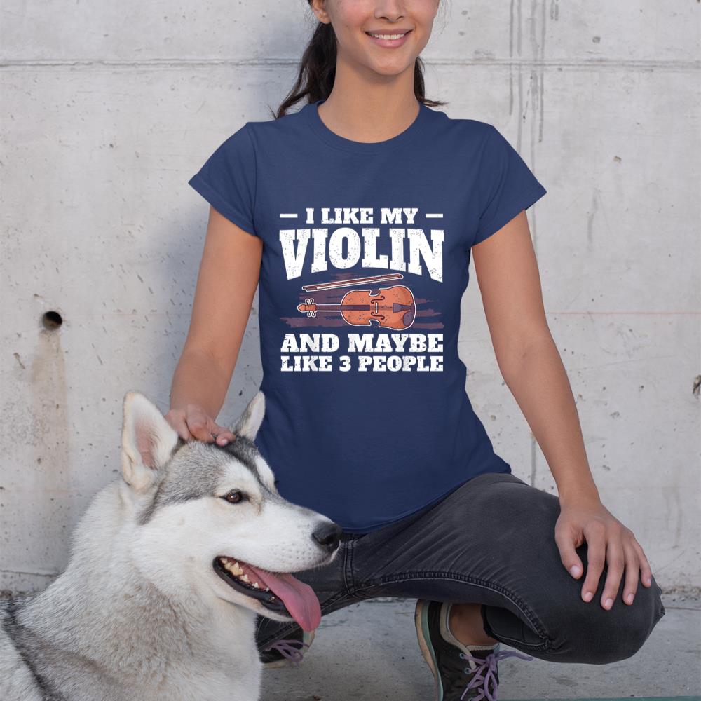 I Like My Violin And Maybe Like 3 People I Violin T-Shirt