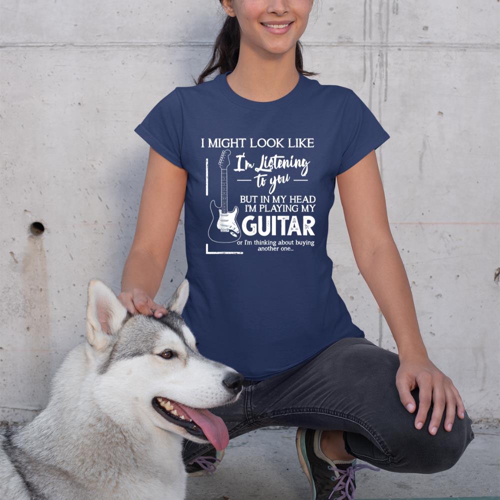 I Might Look Like I'm Listening to You Music Guitar T-Shirt