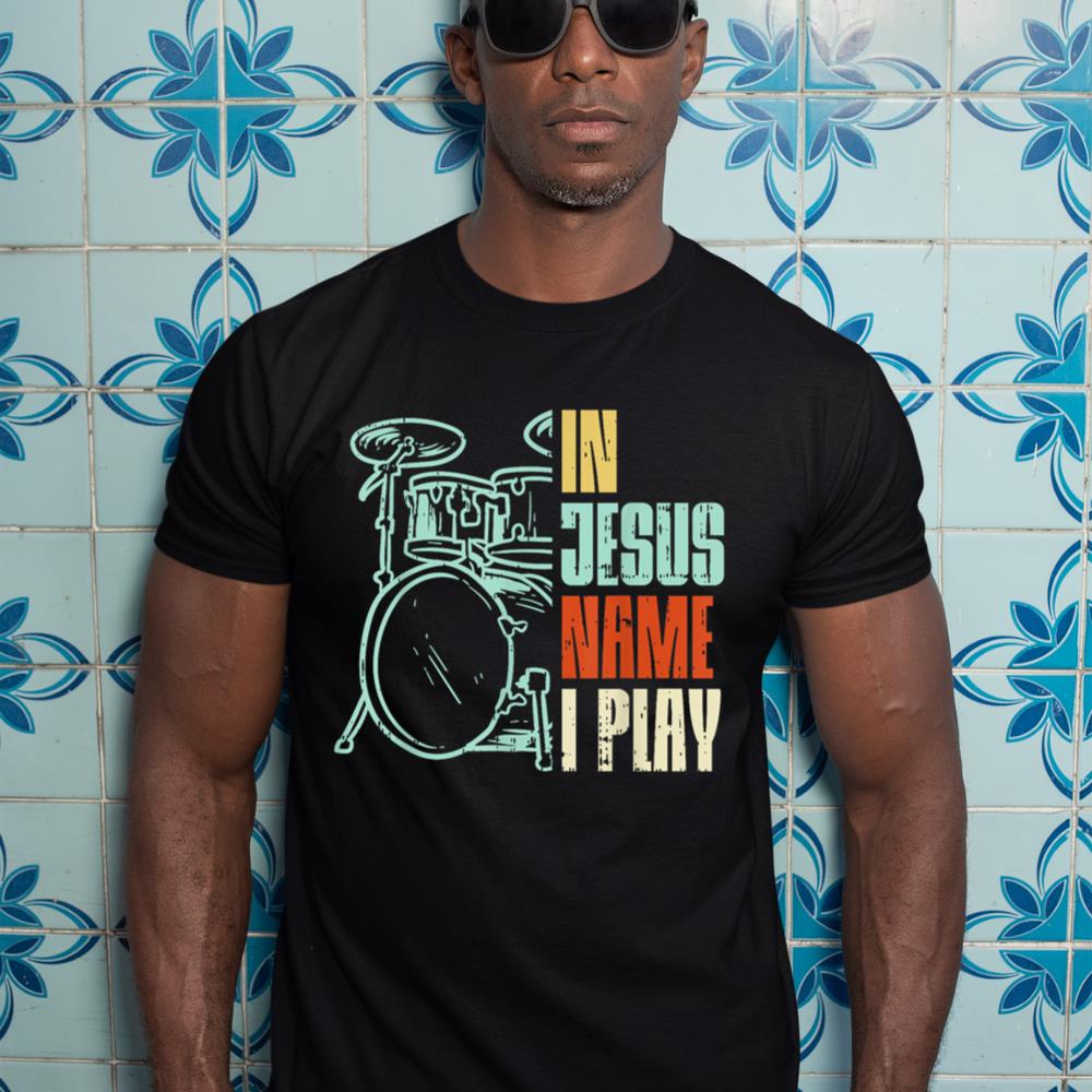 Jesus Name I Play Drums God Drumming Music Christian Drummer T-Shirt