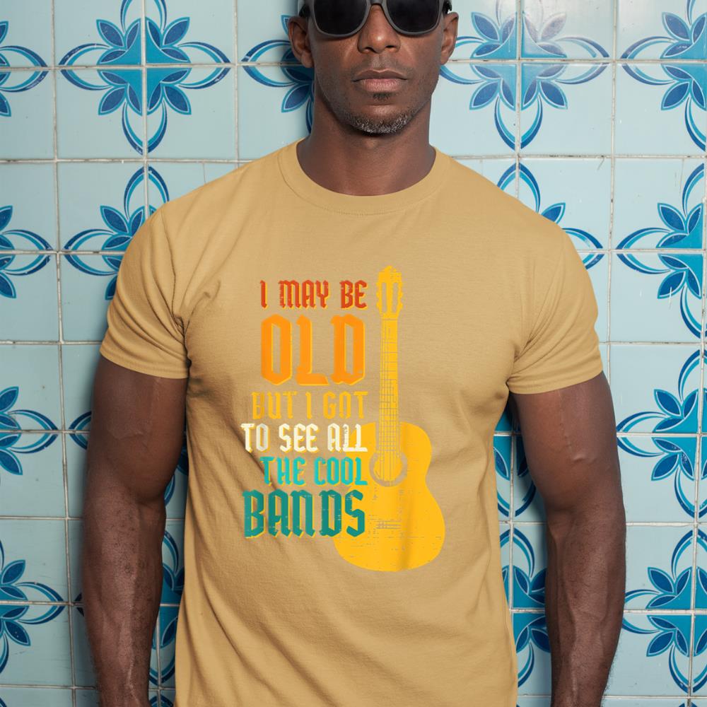 May Be Old Got To See Cool Band Guitar Rock Rocker Men Women T-Shirt