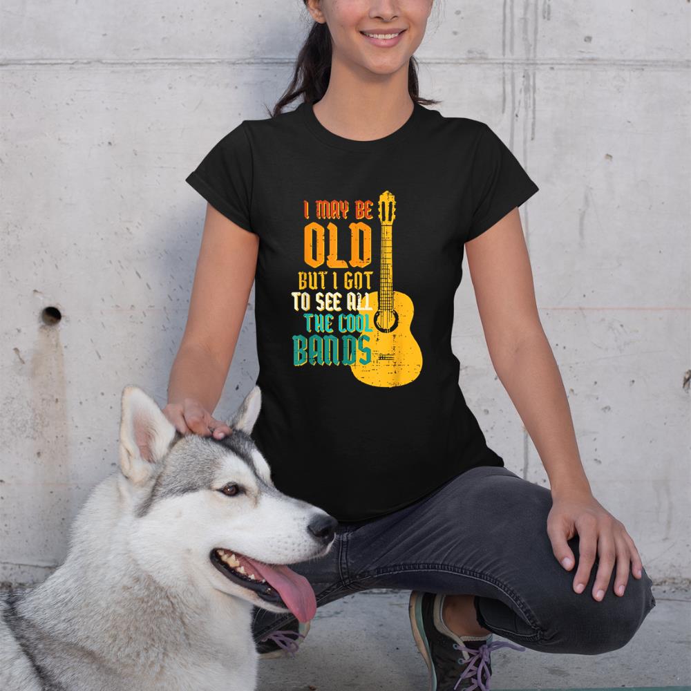 May Be Old Got To See Cool Band Guitar Rock Rocker Men Women T-Shirt