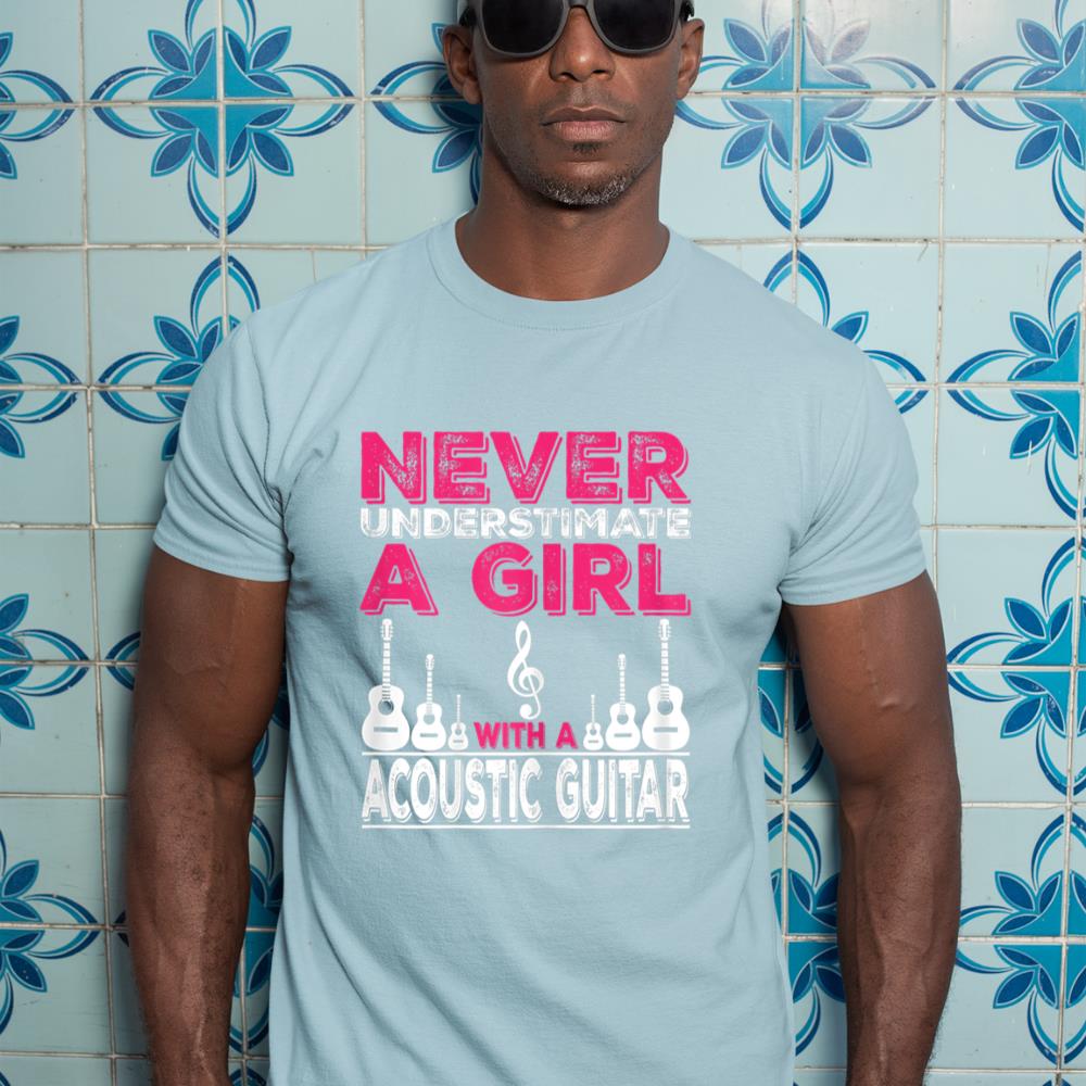 Never Underestimate A Girl With A Acoustic Guitar T-Shirt