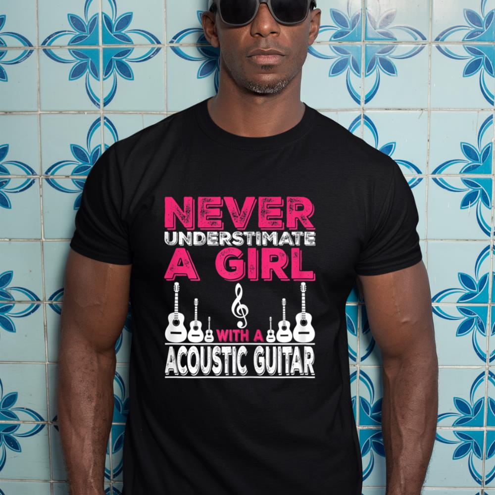 Never Underestimate A Girl With A Acoustic Guitar T-Shirt