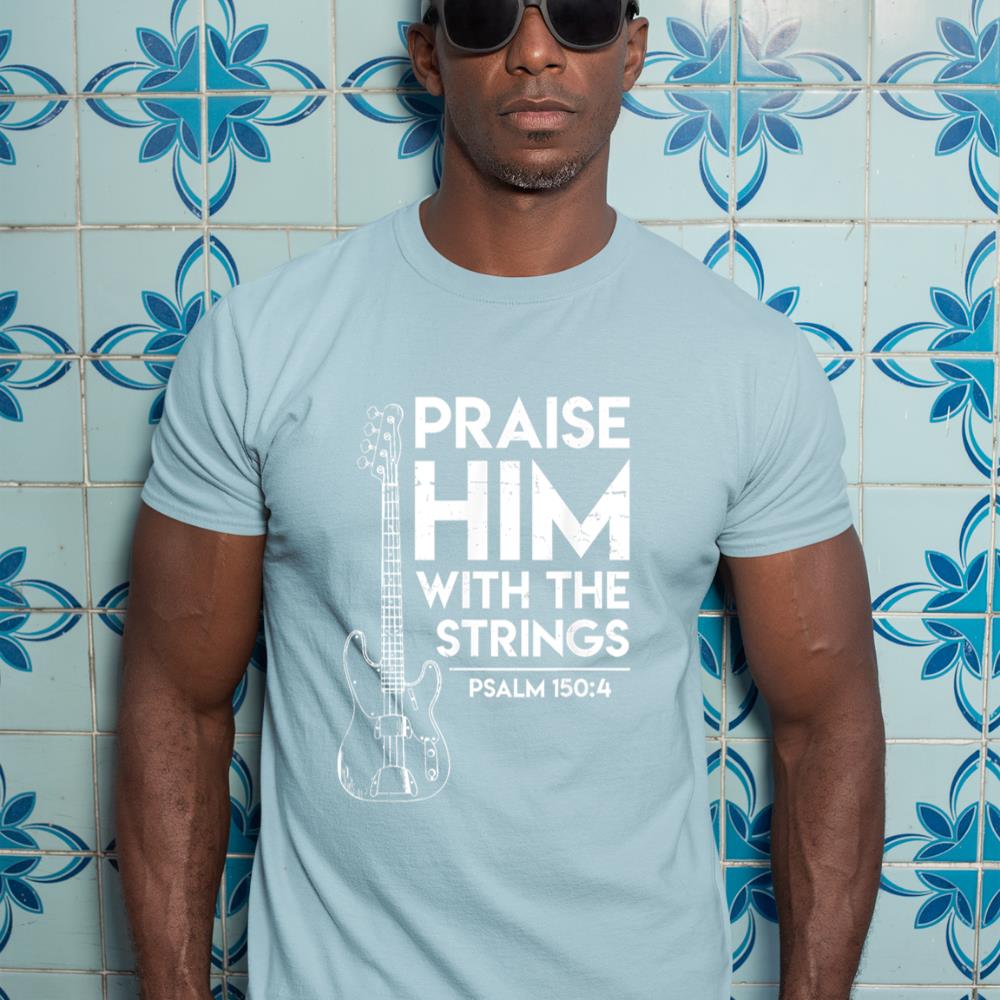 Praise Him - Christian Worship - Bass Guitar Player T-shirt T-Shirt
