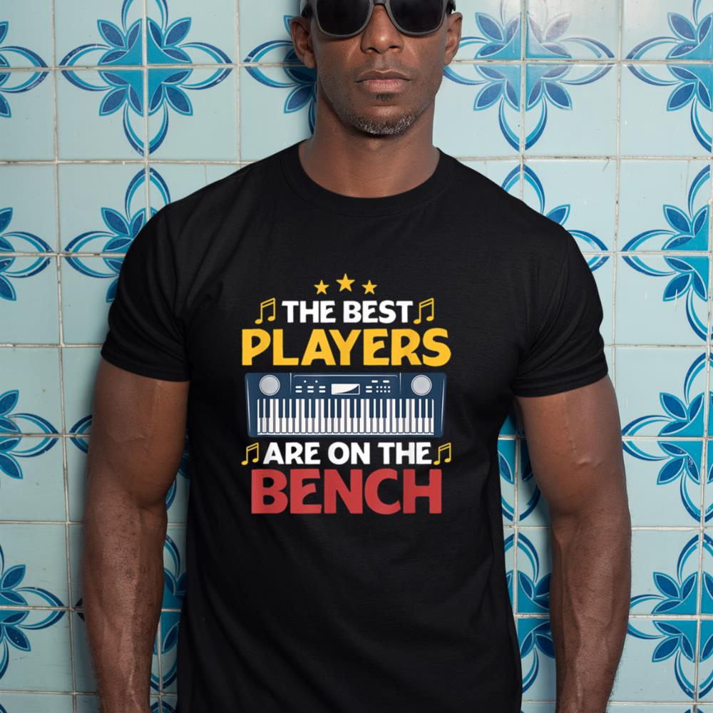 The Best Players Are On The Bench Funny Pianist Music Piano T-Shirt