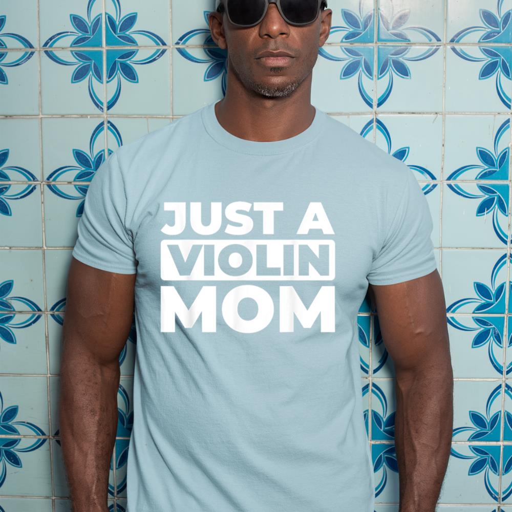 Violin Violinist Fiddler - Fiddle Just A Violin Mom T-Shirt