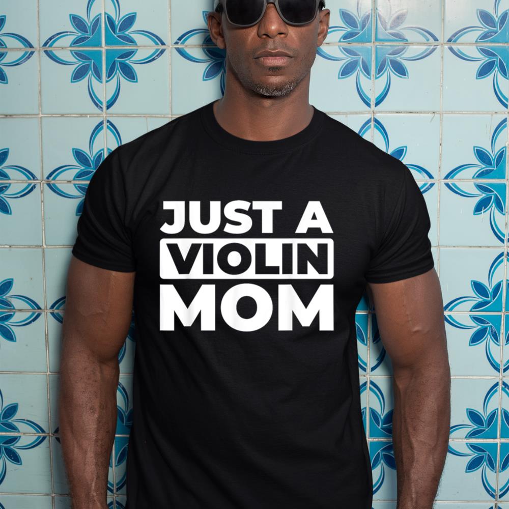 Violin Violinist Fiddler - Fiddle Just A Violin Mom T-Shirt