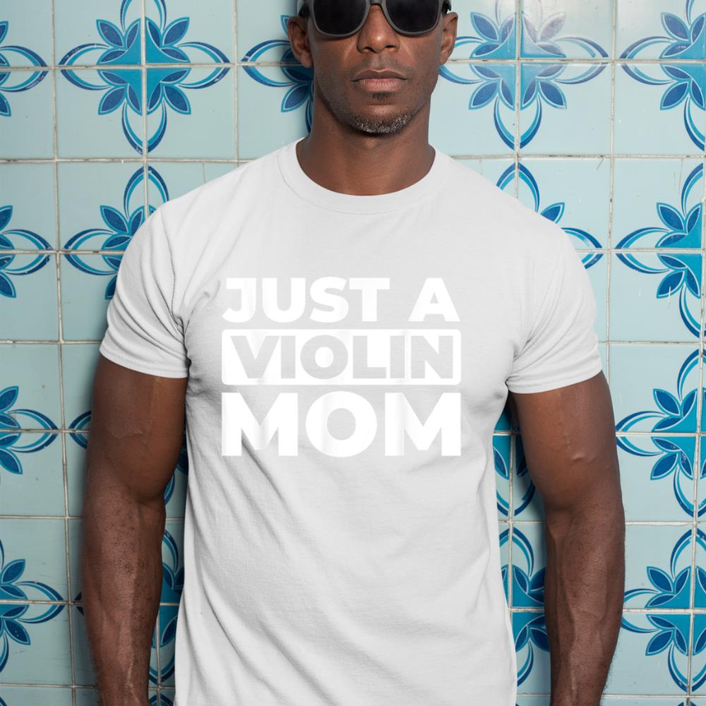 Violin Violinist Fiddler - Fiddle Just A Violin Mom T-Shirt