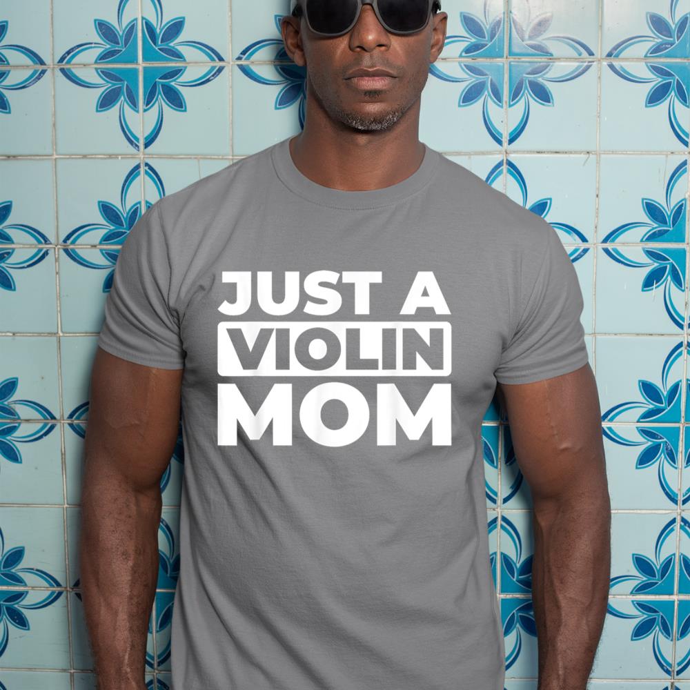Violin Violinist Fiddler - Fiddle Just A Violin Mom T-Shirt